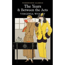 The Years / Between the Acts (Wordsworth Classics)