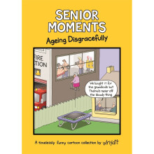 Senior Moments: Ageing Disgracefully: A timelessly funny cartoon collection by Whyatt