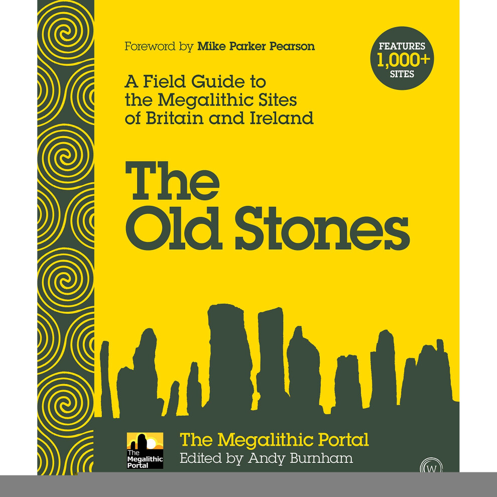 The Old Stones: A Field Guide to the Megalithic Sites of Britain and Ireland