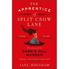 The Apprentice of Split Crow Lane: The Story of the Carr's Hill Murder