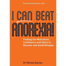 I Can Beat Anorexia!: Finding the Motivation, Confidence and Skills to Recover and Avoid Relapse