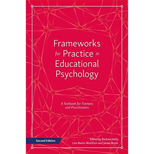 Frameworks for Practice in Educational Psychology, Second Edition: A Textbook for Trainees and Practitioners 1