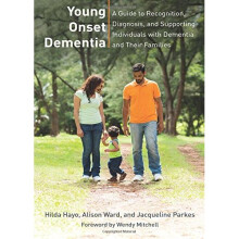 Young Onset Dementia: A Guide to Recognition, Diagnosis, and Supporting Individuals with Dementia and Their Families