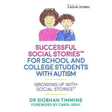 Successful Social Stories™ for School and College Students with Autism: Growing Up with Social Stories™