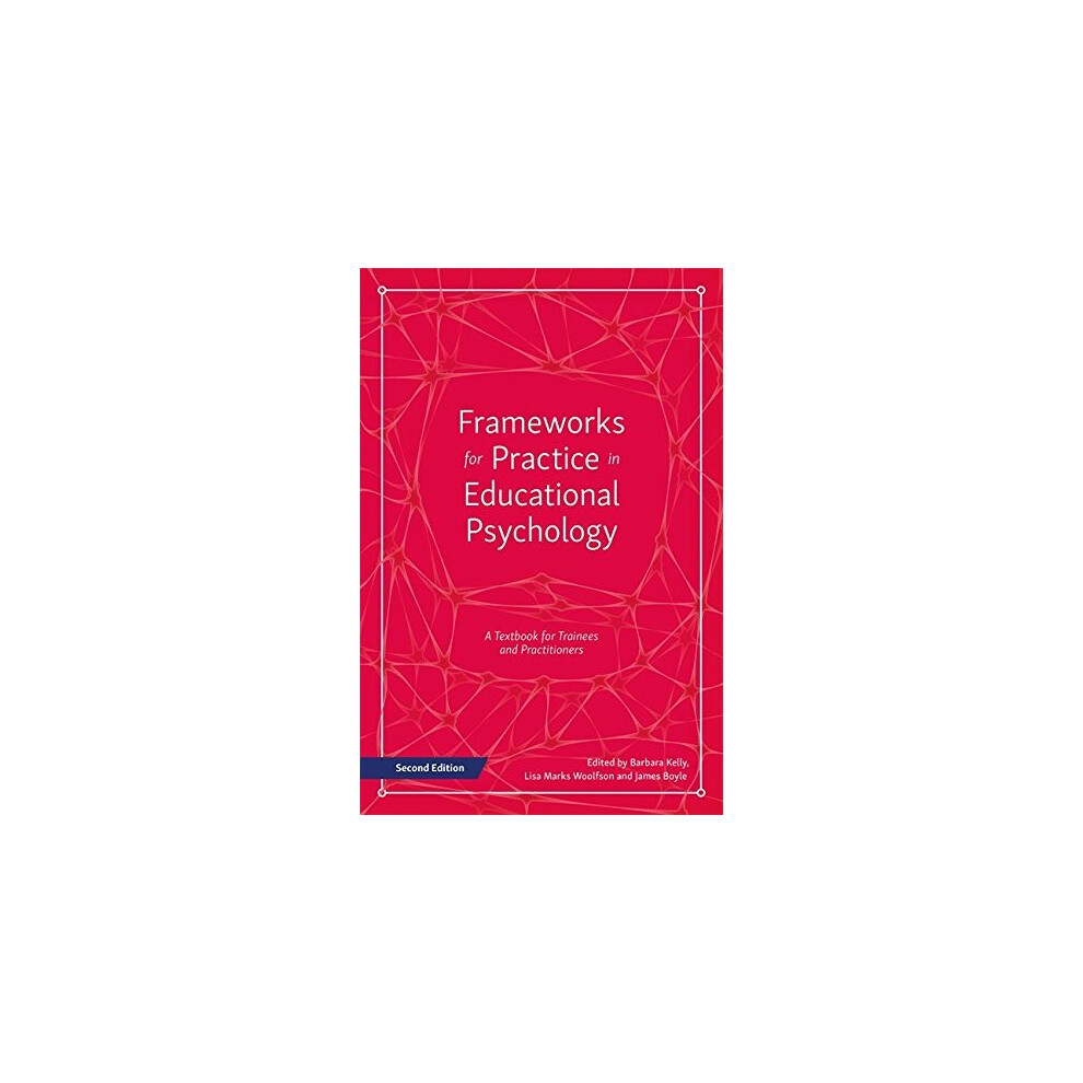 Frameworks for Practice in Educational Psychology, Second Edition: A Textbook for Trainees and Practitioners