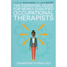 The Essential Guide for Newly Qualified Occupational Therapists: Transition to Practice