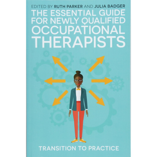 The Essential Guide for Newly Qualified Occupational Therapists: Transition to Practice