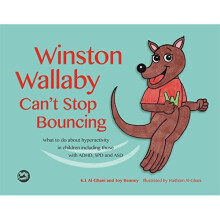 Winston Wallaby Can't Stop Bouncing: What to do about hyperactivity in children including those with ADHD, SPD and ASD