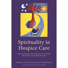 Spirituality in Hospice Care: How Staff and Volunteers Can Support the Dying and Their Families