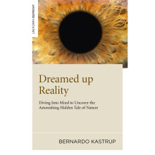 Dreamed up Reality:Diving Into Mind to Uncover the Astonishing Hidden Tale of Nature