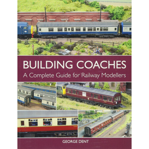 Building Coaches: A Complete Guide for Railway Modellers