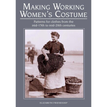 Making Working Women's Costume: Patterns for clothes from the mid-15th to mid-20th centuries