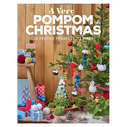 A Very Pompom Christmas: 20 Festive Projects to Make