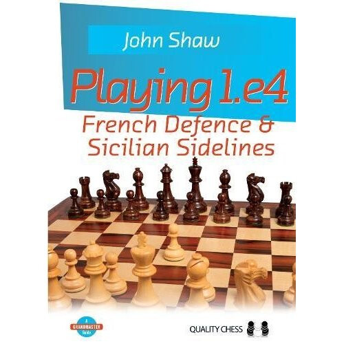 Playing 1.e4 - French Defence and Sicilian Sidelines (Grandmaster Guide)