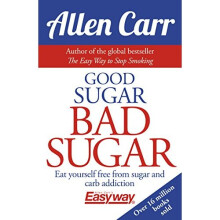 Good Sugar Bad Sugar: Eat Yourself Free from Sugar and Carb Addiction (Allen Carr's Easyway)