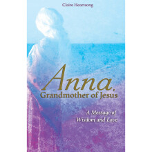 Anna, Grandmother of Jesus: A Message of Wisdom and Love