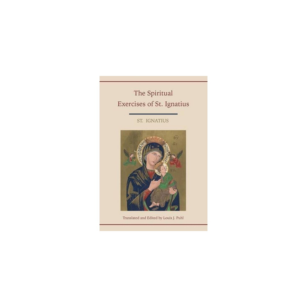 Spiritual Exercises of St. Ignatius. Translated and edited by Louis J. Puhl