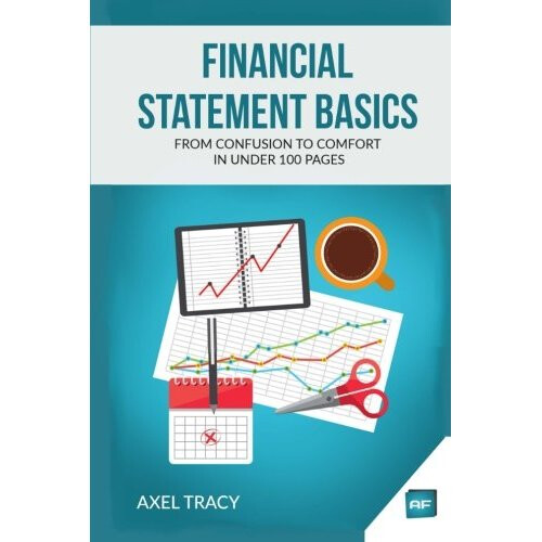 Financial Statement Basics: From Confusion to Comfort in Under 100 Pages