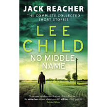 No Middle Name: The Complete Collected Jack Reacher Stories (Jack Reacher Short Stories)