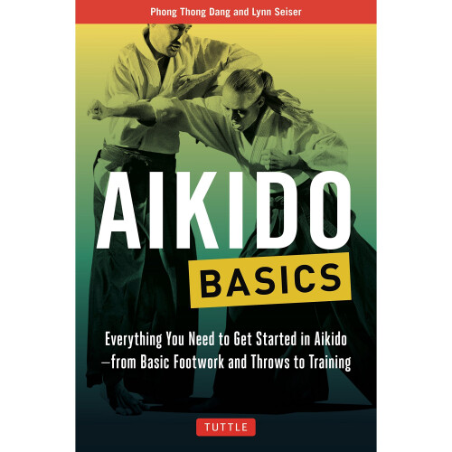 Aikido Basics: Everything you need to get started in Aikido - from basic footwork and throws to training (Tuttle Martial Arts Basics) 1