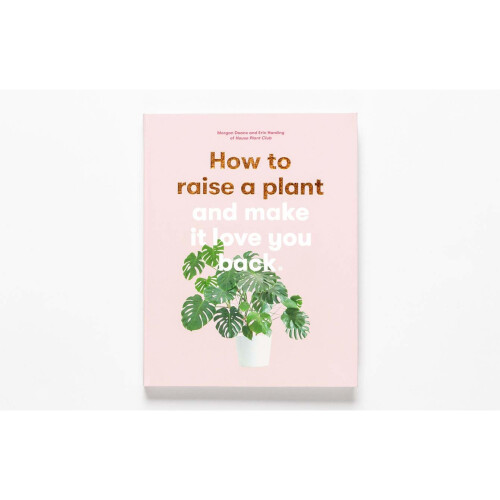 How to Raise a Plant: and Make it Love You Back 2