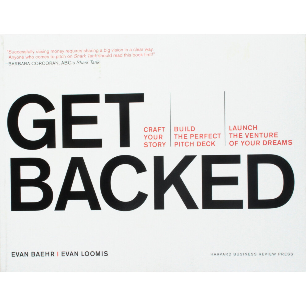 Get Backed: Craft Your Story, Build the Perfect Pitch Deck, and Launch the Venture of Your Dreams