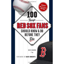 100 Things Red Sox Fans Should Know & Do Before They Die (100 Things... Fans Should Know & Do Before They Die)