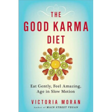 The Good Karma Diet: Eat Gently, Feel Amazing, Age in Slow Motion