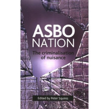 ASBO Nation: The Criminalisation of Nuisance