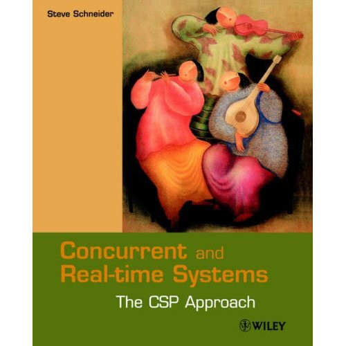 Concurrent And Real-Time Systems: The CSP Approach (Worldwide Series in Computer Science)