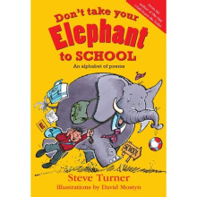 Don't Take Your Elephant to School: All Kinds of Alphabet Poems