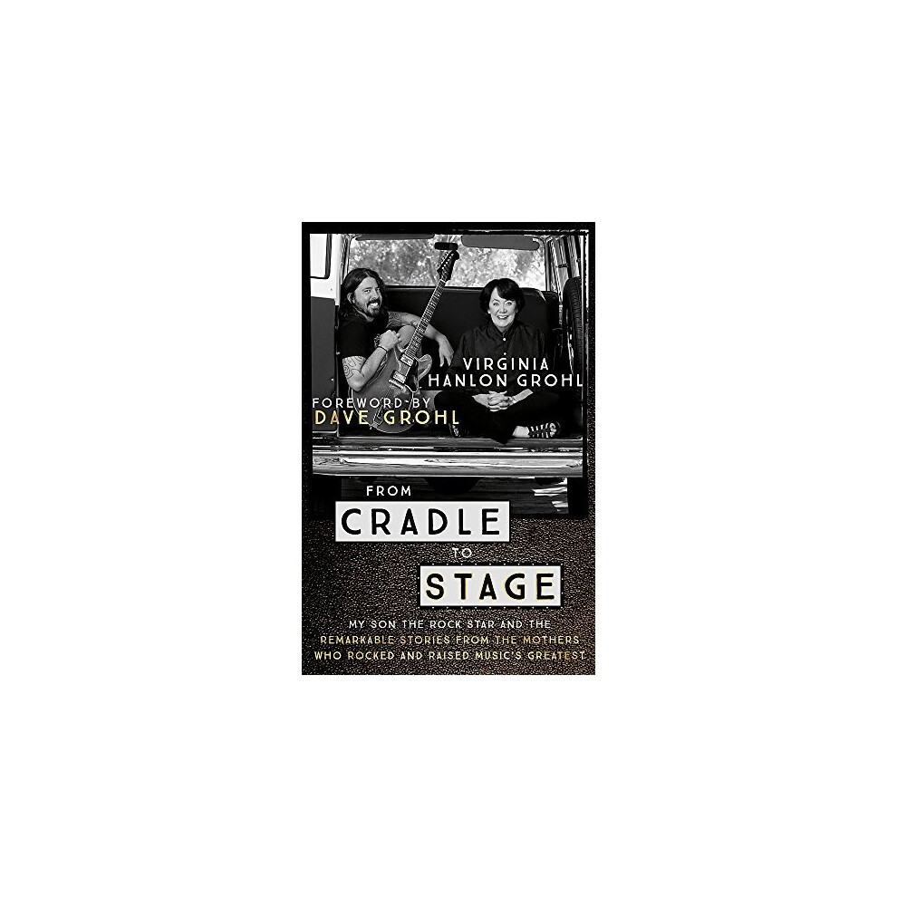 From Cradle To Stage : Stories From The Mothers Who Rocked And Raised Rock Stars Virginia Hanlon Grohl - Image 11