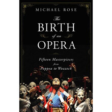 The Birth of an Opera: Fifteen Masterpieces from Poppea to Wozzeck