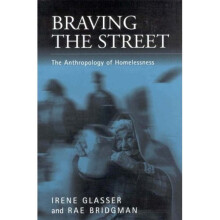 Braving the Street: The Anthropology of Homelessness (Public Issues in Anthropological Perspective)