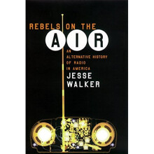 Rebels on the Air: An Alternative History of Radio in America