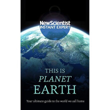 This is Planet Earth: Your ultimate guide to the world we call home (New Scientist Instant Expert)