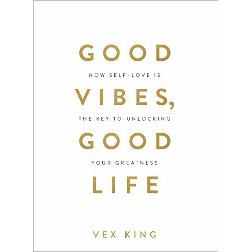 Good Vibes, Good Life: How Self-Love Is the Key to Unlocking Your Greatness