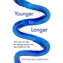 Younger for Longer: How You Can Slow the Ageing Process and Stay Healthy for Life