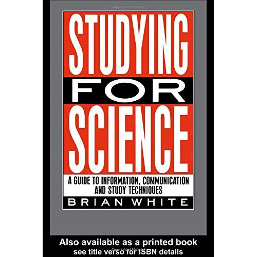 Studying for Science: A Guide to Information, Communication and Study Techniques