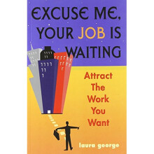Excuse Me, Your Job Is Waiting: Attract the Work You Want