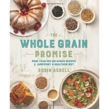 The Whole Grain Promise: More Than 100 Recipes to Jumpstart a Healthier Diet