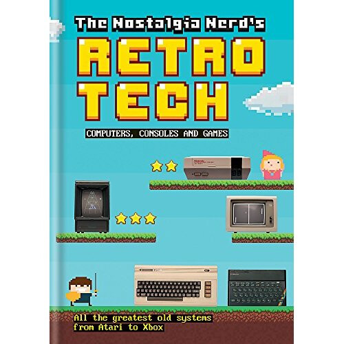 The Nostalgia Nerd's Retro Tech: Computer, Consoles & Games (Tech Classics)