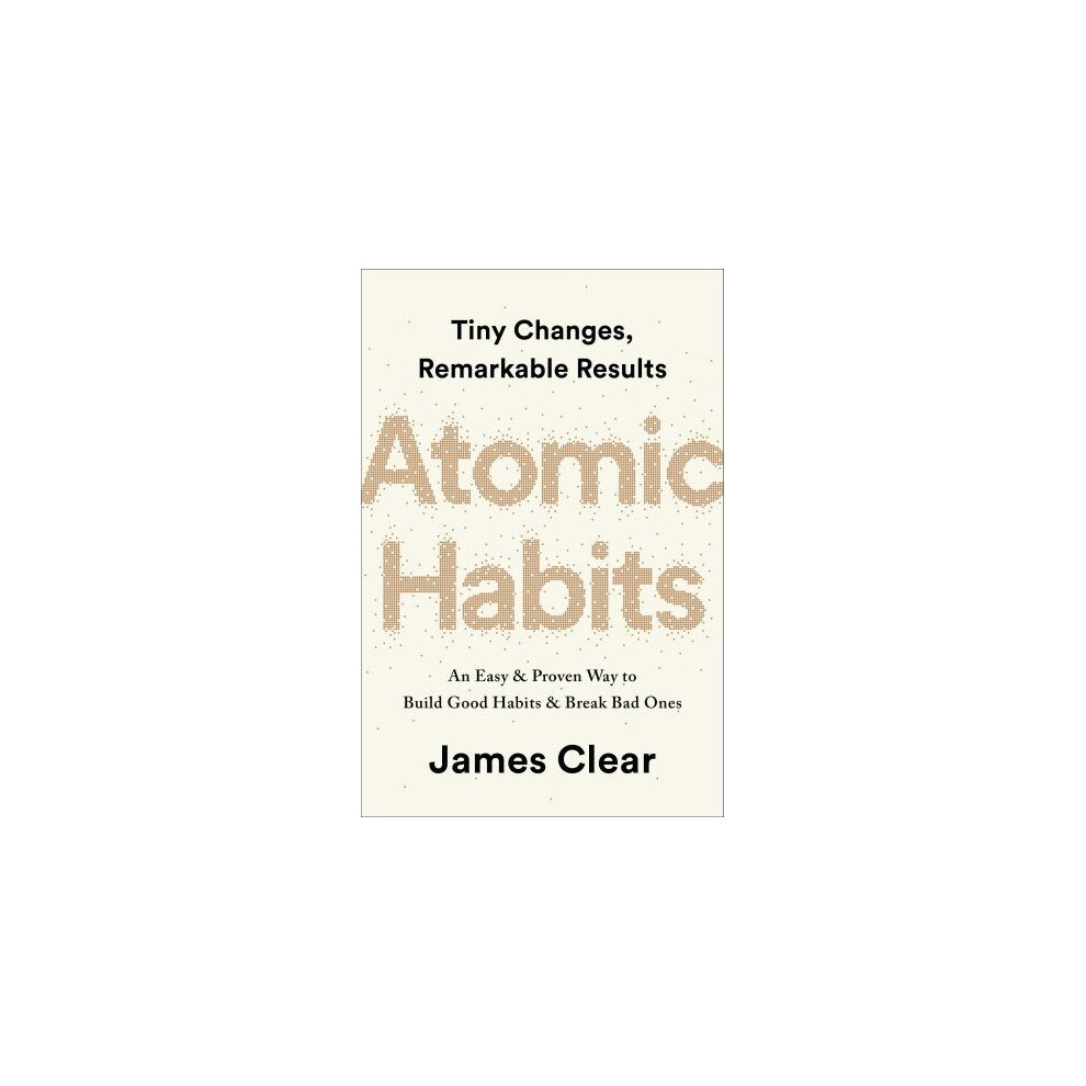 Atomic Habits: An Easy and Proven Way to Build Good Habits and Break Bad Ones
