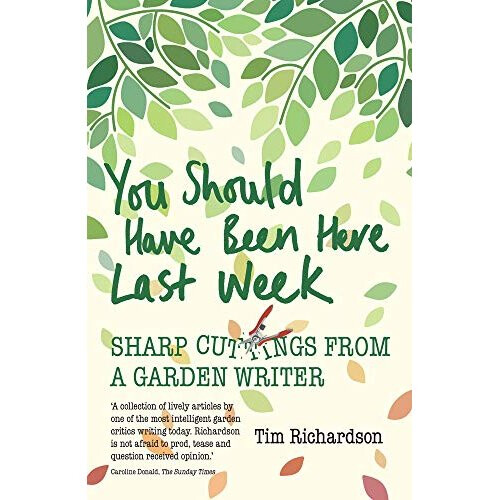 You Should Have Been Here Last Week: Sharp Cuttings from a Garden Writer