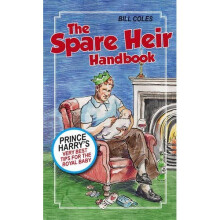 The Spare Heir Handbook: Prince Harry's Very Best Tips for the Royal Baby