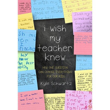 I Wish My Teacher Knew: How One Question Can Change Everything for Our Kids