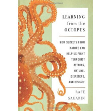 Learning From the Octopus: How Secrets from Nature Can Help Us Fight Terrorist Attacks, Natural Disasters, and Disease