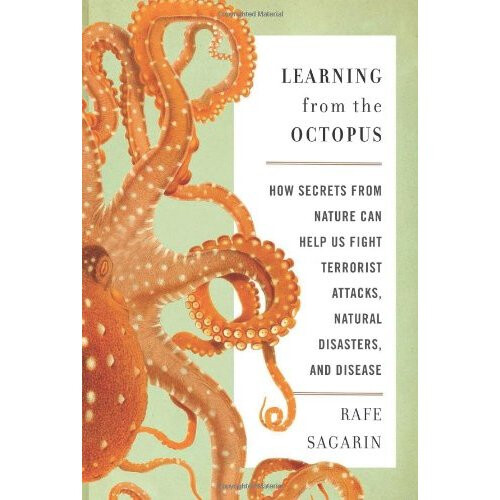 Learning From the Octopus: How Secrets from Nature Can Help Us Fight Terrorist Attacks, Natural Disasters, and Disease