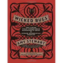 Wicked Bugs: The Louse That Conquered Napoleon's Army & Other Diabolical Insects