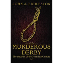Murderous Derbyshire: The Executed of the Twentieth Century